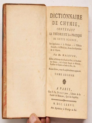 Dictionnaire de Chymie, contenant la th&eacute;orie et la pratique de cette Science, son application &agrave; la physique, &agrave; l histoire naturelle, &agrave; la medicine, & aux arts d&eacute;pendens de la chymie. Seconde edition, revue et consid&eacute;ralement augment&eacute;e