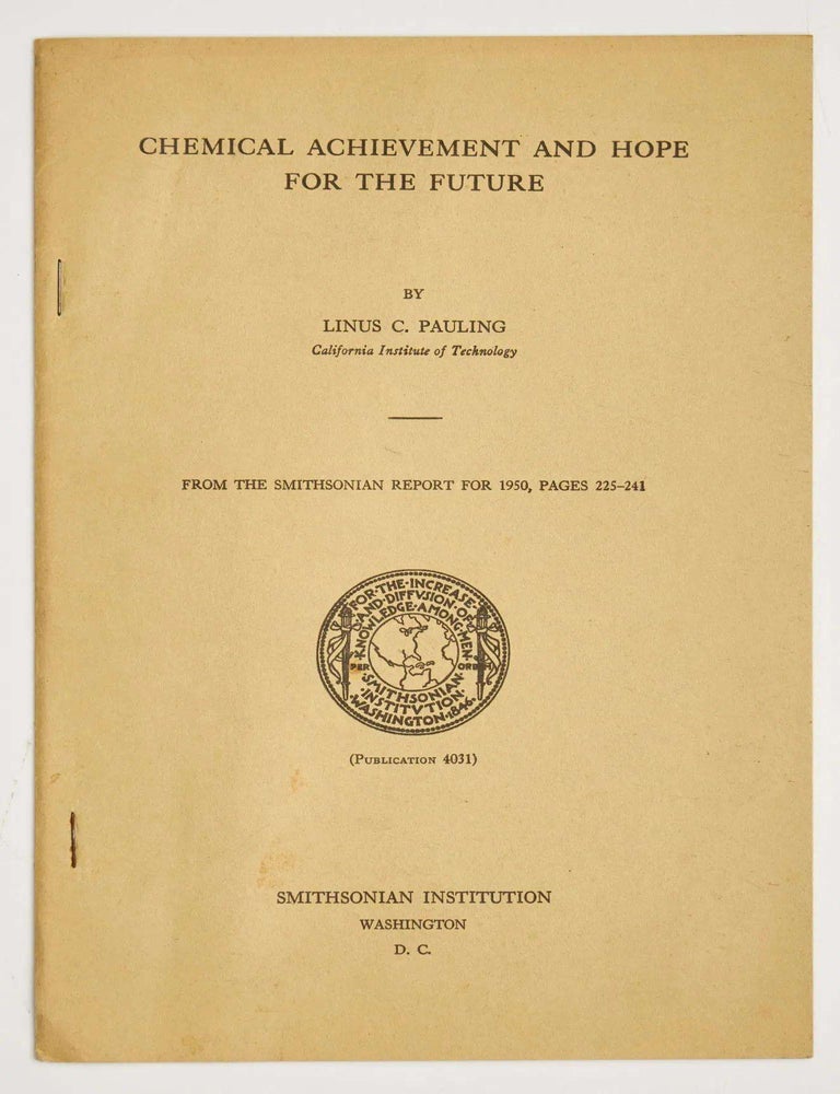 Item #EBS100410 "Chemical Achievement and Hope for the Future" Offprint from The Smithsonian Report for 1950, pages 225-241. Linus Pauling.