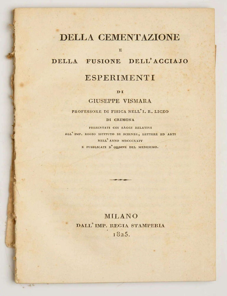 Item #EBS100519 Della Cementazione e Della Fusione Dell'Acciajo Esperimenti. Giuseppe VISMARA.